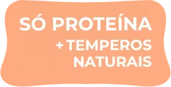 Só proteína + temperos naturais